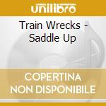 Train Wrecks - Saddle Up cd musicale di Train Wrecks