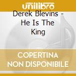 Derek Blevins - He Is The King cd musicale di Derek Blevins