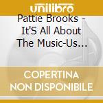 Pattie Brooks - It'S All About The Music-Us Mixes cd musicale di Pattie Brooks