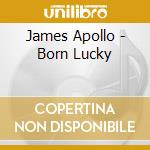 James Apollo - Born Lucky cd