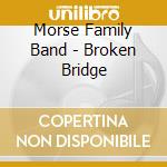 Morse Family Band - Broken Bridge cd