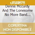 Dennis Mccurdy And The Lonesome No More Band - Sons Of Our Fathers cd