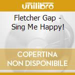 Fletcher Gap - Sing Me Happy! cd