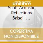 Scott Acoustic Reflections Balsai - Reflections Of Maple Mahogany cd