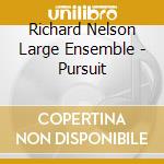 Richard Nelson Large Ensemble - Pursuit cd musicale di Richard Nelson Large Ensemble