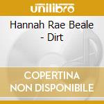 Hannah Rae Beale - Dirt cd musicale di Hannah Rae Beale