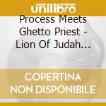 Process Meets Ghetto Priest - Lion Of Judah Hath Prevailed cd