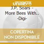 J.P. Soars - More Bees With.. -Digi- cd musicale di J.P. Soars
