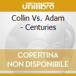 Collin Vs. Adam - Centuries cd musicale di Collin Vs. Adam