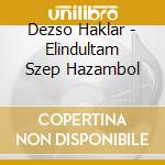 Dezso Haklar - Elindultam Szep Hazambol cd