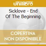 Sicklove - End Of The Beginning cd