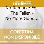 No Remorse For The Fallen - No More Good Days cd