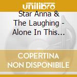 Star Anna & The Laughing - Alone In This Together cd musicale di Star Anna & The Laughing