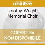 Timothy Wright - Memorial Choir cd