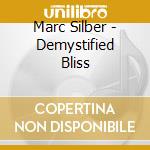 Marc Silber - Demystified Bliss cd musicale di Marc Silber