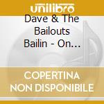 Dave & The Bailouts Bailin - On The Wire cd