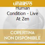 Human Condition - Live At Zen