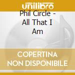 Phil Circle - All That I Am cd