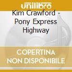 Kim Crawford - Pony Express Highway cd musicale di Kim Crawford