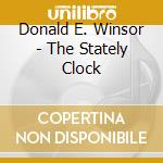 Donald E. Winsor - The Stately Clock cd musicale di Donald E. Winsor