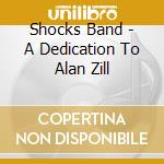 Shocks Band - A Dedication To Alan Zill cd musicale di Shocks Band