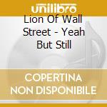 Lion Of Wall Street - Yeah But Still cd