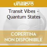Transit Vibes - Quantum States cd musicale di Transit Vibes