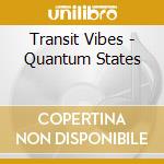 Transit Vibes - Quantum States cd