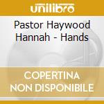 Pastor Haywood Hannah - Hands cd