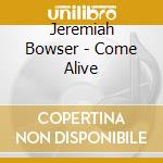 Jeremiah Bowser - Come Alive cd