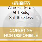 Almost Hero - Still Kids, Still Reckless cd