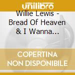 Willie Lewis - Bread Of Heaven & I Wanna Be Ready