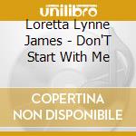 Loretta Lynne James - Don'T Start With Me cd