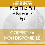Feel The Fall - Kinetic - Ep cd musicale di Feel The Fall