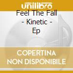 Feel The Fall - Kinetic - Ep cd