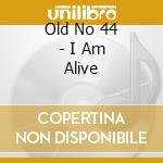 Old No 44 - I Am Alive cd