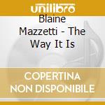 Blaine Mazzetti - The Way It Is cd