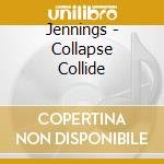 Jennings - Collapse Collide cd