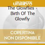 The Glowflies - Birth Of The Glowfly cd