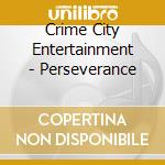 Crime City Entertainment - Perseverance cd musicale di Crime City Entertainment