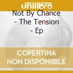 Not By Chance - The Tension - Ep cd