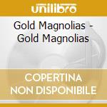 Gold Magnolias - Gold Magnolias cd