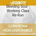 Bleeding Soul - Working Class Re-Run cd