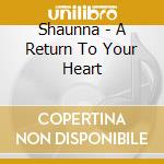 Shaunna - A Return To Your Heart cd