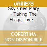 Sky Cries Mary - Taking The Stage: Live 1997-2005 cd musicale di Sky Cries Mary