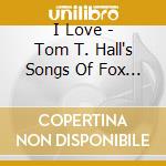 I Love - Tom T. Hall's Songs Of Fox Hollow cd