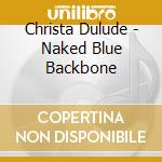 Christa Dulude - Naked Blue Backbone cd