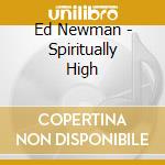 Ed Newman - Spiritually High cd