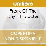 Freak Of The Day - Firewater cd