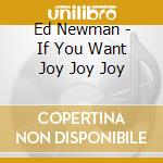 Ed Newman - If You Want Joy Joy Joy cd